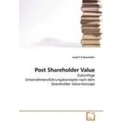 Post Shareholder Value | Taschenbuch von Josef F H Baumüller - Wirtschaftsbuch mit 128 Seiten, das zukunftsweisende Unternehmensführungskonzepte nach dem Shareholder Value behandelt. Ideal für Fachleute und Interessierte.