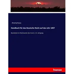 Hansebooks Handbuch für das Deutsche Reich 1897 - Fachbuch über das Deutsche Reich im Jahr 1897, bietet wertvolle historische Einblicke und Informationen für Geschichtsinteressierte.