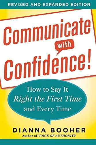 Communicate with Confidence, Revised and Expanded Edition: How To Say It Right The First Time And Every Time