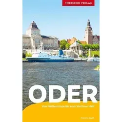 TRESCHER Reiseführer Oder: Von der Neißemündung bis zur Ostsee - Mit Neuzelle, Frankfurt (Oder), Kostrzyn, Szczecin, Wolin und Usedom