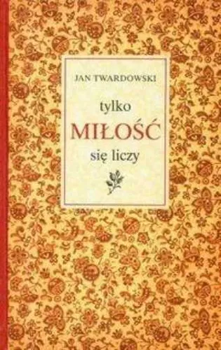 Tylko miłość się liczy {milosc sie} TWARDOWSKI JAN