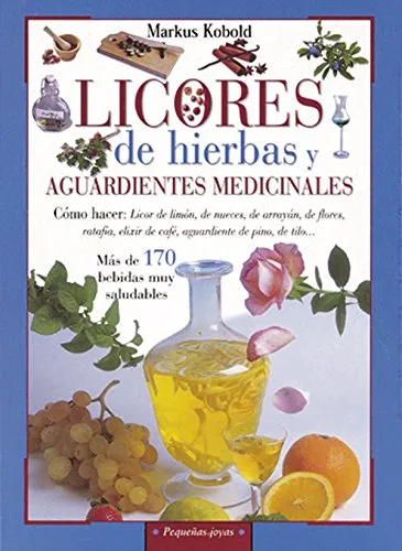 Licores de hierbas y aguardientes medicinales (Pequeñas Joyas)