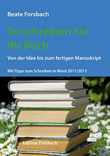 So schreiben Sie Ihr Buch: Von der Idee bis zum fertigen Manuskript. Mit Tipps zum Schreiben in Word