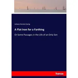 A Flat Iron for a Farthing von Juliana Horatia Ewing / hansebooks / Taschenbuch