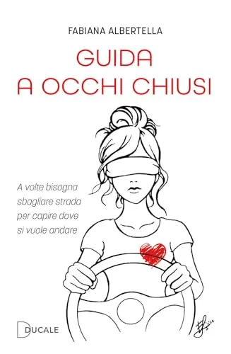 Guida a occhi chiusi. A volte bisogna sbagliare strada per capire dove si vuole andare