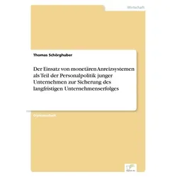 Der Einsatz von monetären Anreizsystemen als Teil der Personalpolitik junger Unternehmen zur Sicherung des langfristigen Unternehmenserfolges von Thom