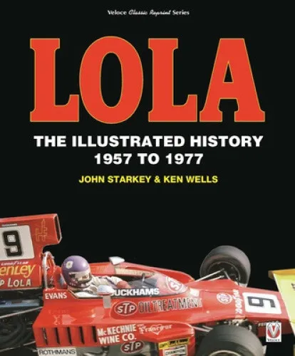 Lola: The Illustrated History 1957 to 1977 by John Starkey