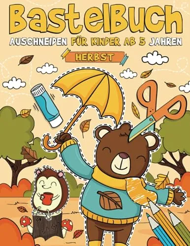 Bastelbuch für Kinder ab 5 Jahren - Herbst: Malen, Schneiden, Kleben, und Basteln! Ausschneidebuch für Kinder I Ausschneiden Lernen mit dem Scherenführerschein