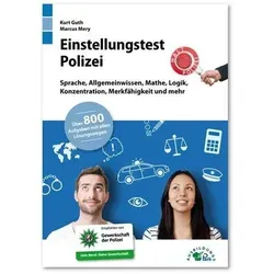 Einstellungstest Polizei: Fit für den Eignungstest im Auswahlverfahren | Sprache, Allgemeinwissen, Mathe, Logik, Konzentration, Merkfähigkeit und mehr | Über 800 Aufgaben mit allen Lösungswegen