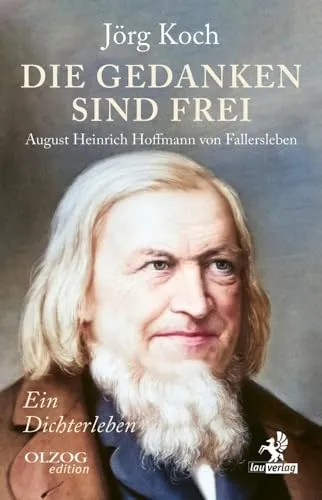 Die Gedanken sind frei: August Heinrich Hoffmann von Fallersleben – Ein Dichterleben - Lyrik - 19. Jahrhundert, entdecken Sie das bewegte Leben und die einflussreiche Poesie eines der bekanntesten Dichter dieser Epoche.