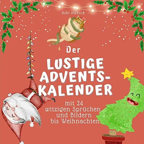 Lustiger Adventskalender mit 24 Sprüchen und Bildern - Advent & Weihnachten Geschenkbücher – Versüßen Sie die Wartezeit bis Weihnachten mit humorvollen Sprüchen und Bildern für gute Laune.