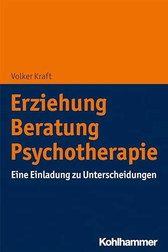 Erziehung - Beratung - Psychotherapie: Eine Einladung zu Unterscheidungen