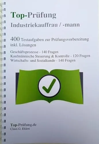 Top-Prüfung Industriekauffrau / Industriekaufmann - 400 Übungsaufgaben - Handel: 400 Testfragen für eine gezielte IHK-Prüfungsvorbereitung mit Lösungen, ideal zur effizienten Wiederholung aller Prüfungsthemen.