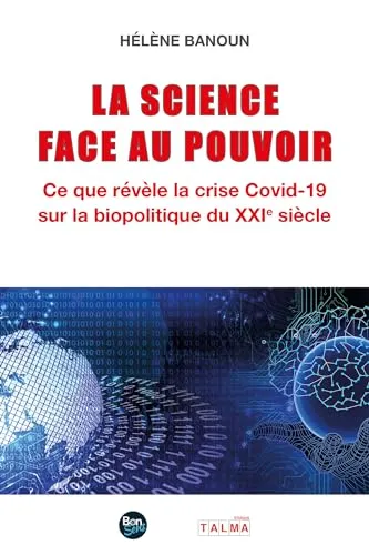 La Science face au Pouvoir: Ce que révèle la crise Covid-19 sur la biopolitique du XXIe siècle