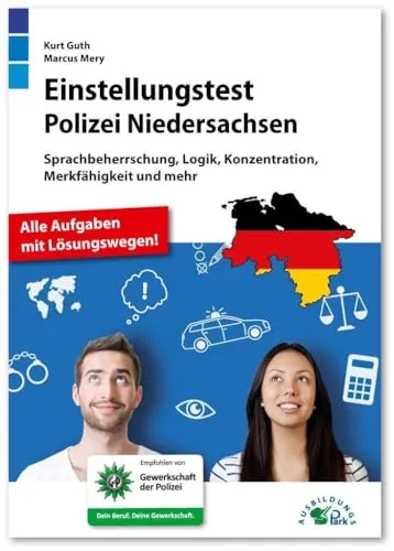 Einstellungstest Polizei Niedersachsen: Fit für den Eignungstest im Auswahlverfahren | Sprachbeherrschung, Logik, Konzentration, Merkfähigkeit und mehr | Über 800 Aufgaben mit allen Lösungswegen