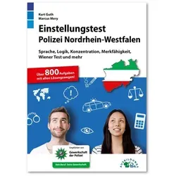 Einstellungstest Polizei NRW: Fit für den Eignungstest im Auswahlverfahren | Sprache, Logik, Konzentration, Merkfähigkeit, Wiener Test und mehr | Über 800 Aufgaben mit allen Lösungswegen