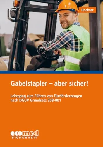 Gabelstapler - aber sicher!: Lehrgang zum Führen von Flurförderzeugen nach DGUV 308-001