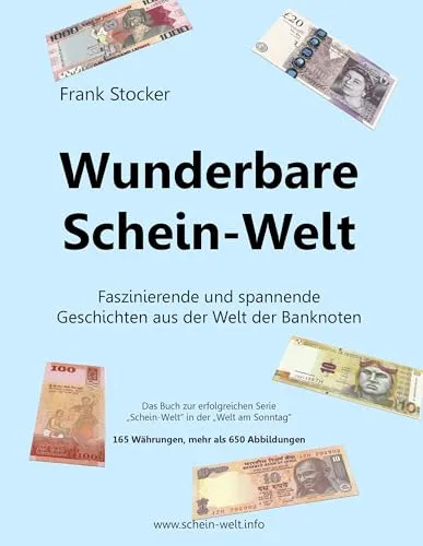 Wunderbare Schein-Welt: Spannende und faszinierende Geschichten aus der Welt der Banknoten