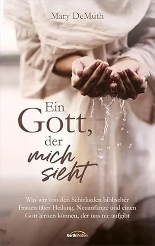 Ein Gott, der mich sieht: Schicksale biblischer Frauen - Religiöse Biografien & Erinnerungen, erforscht Heilung und Neuanfänge durch inspirierende Geschichten von Frauen, die nie aufgegeben wurden.