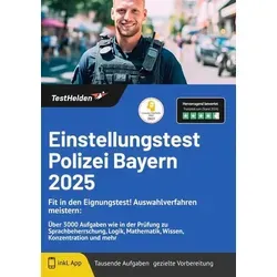 Einstellungstest Polizei Bayern 2025: Fit in den Eignungstest! Auswahlverfahren meistern: Über 3000 Aufgaben wie in der Prüfung zu Sprachbeherrschung, Logik, Mathematik, Wissen, Konzentration und mehr