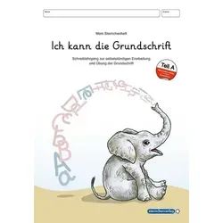 Ich kann die Grundschrift Teil A - Schreiblehrgang - neu überarbeitet mit 4 weiteren Übungsseiten: Mein Sternchenheft - Buchstabenheft zur ... mit herausnehmbarer Anlauttabelle