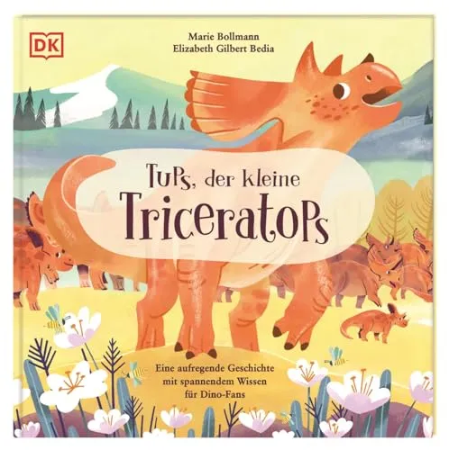 Tups, der kleine Triceratops: Eine aufregende Geschichte mit spannendem Wissen für Dino-Fans. Für Kinder ab 3 Jahren