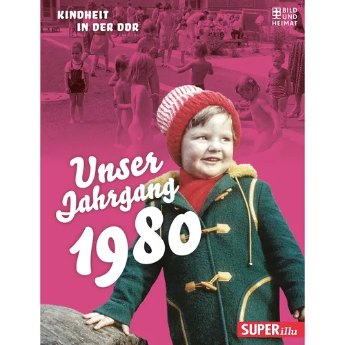 Unser Jahrgang 1980: Kindheit in der DDR Bild und Heimat