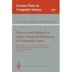 Theories and Methods of Spatio-Temporal Reasoning in Geographic Space von Andrew U. Frank/ Irene Campari/ Ubaldo Formentini / Springer Berlin Heidelbe