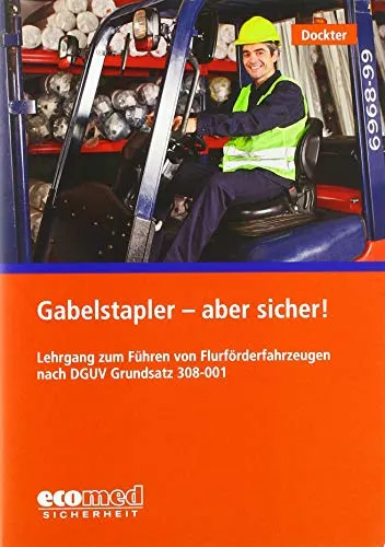 Gabelstapler - aber sicher!: Lehrgang zum Führen von Flurförderzeugen nach DGUV 308-001