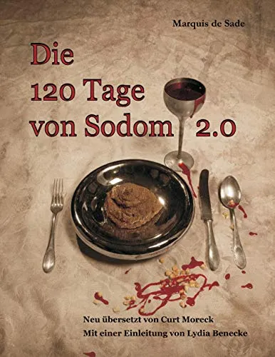 Die 120 Tage von Sodom 2.0: Neu übersetzt von Curt Moreck - Hörbuch der kontroversen Erzählung mit neuer Übersetzung und Einleitung von Lydia Benecke, ideal für Liebhaber der Gothic-Literatur.