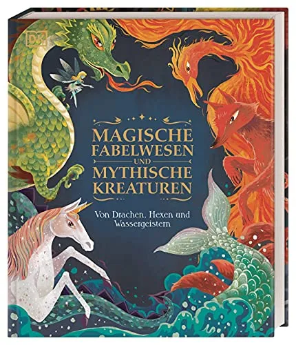 Magische Fabelwesen und mythische Kreaturen: Von Drachen, Hexen und Wassergeistern. 60 magische und mythische Wesen. Wunderschön illustriert. Für Kinder ab 7 Jahren