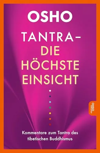 Tantra - Die höchste Einsicht: Kommentare zum Tantra des tibetischen Buddhismus - Philosophie: Ergründen Sie die tiefen Einsichten des Tantra im tibetischen Buddhismus mit erhellenden Kommentaren von Osho.