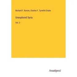 Unexplored Syria von Richard F. Burton/ Charles F. Tyrwhitt Drake / Anatiposi Verlag / Taschenbuch
