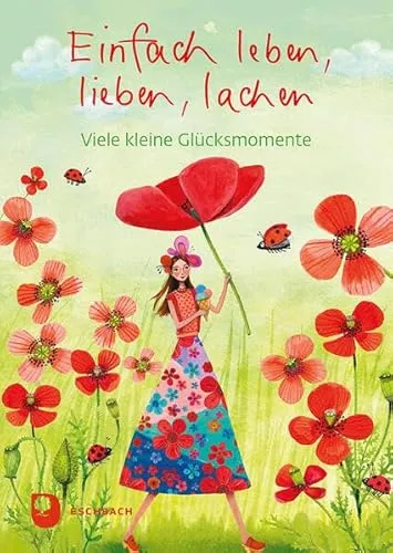 Einfach leben, lieben, lachen: Viele kleine Glücksmomente (Eschbacher Herzenswünsche)