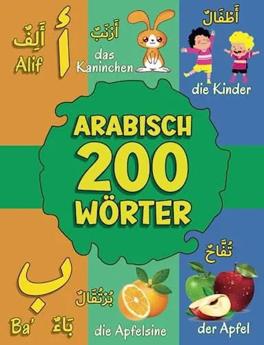 Arabisch: Meine Ersten Wörter: Bildwörterbuch Zweisprachiges Arabisch-Deutsch für Kinder ab 3 Jahren | Arabisch Lernen für Kinder | قاموس عربي ألماني للأطفال والمبتدئين | أكثر من 200 كلمة أساسية