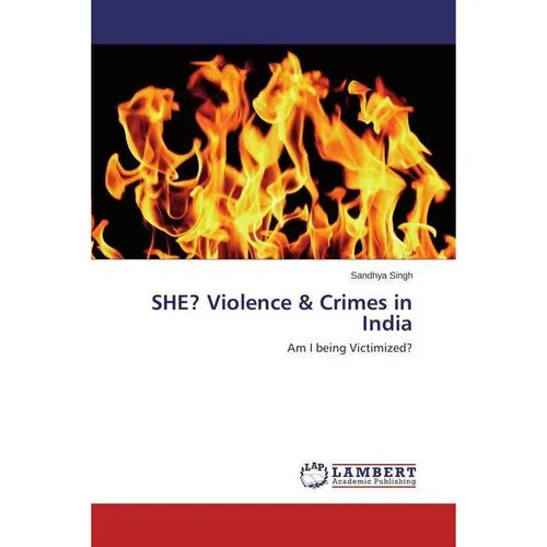 Lap Lambert Academic SHE? Violence & Crimes in India (Sandhya Singh, 2015) (55595495)