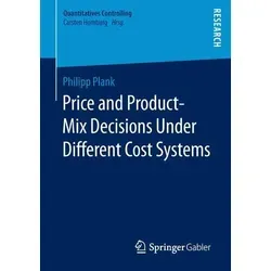 Price and Product-Mix Decisions Under Different Cost Systems - Belletristik über quantitative Steuerung, die innovative Ansätze zur Preis- und Produktmix-Entscheidungen beleuchtet.
