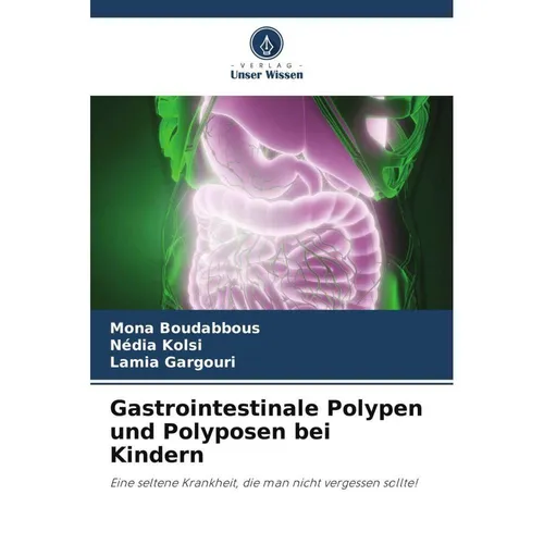 Unser Wissen Gastrointestinale Polypen und Polyposen bei Kindern (Lamia Gargouri, Mona Boudabbous, Nédia Kolsi, 2022) (56876341)