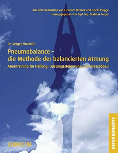 Pneumobalance - die Methode der balancierten Atmung: Atemtraining für Heilung, Leistungssteigerung und Stressabbau (DETOX KONZEPTE: Neue Wege zur Gesundheit)