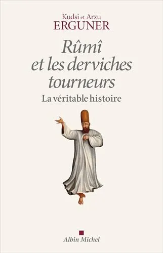 Rûmî et les derviches tourneurs: La véritable histoire