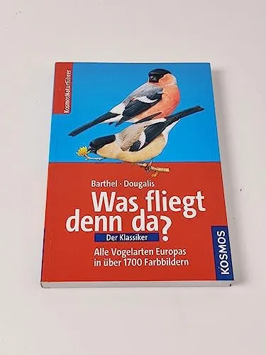 Was fliegt denn da? Der Klassiker: Alle Vogelarten Europas in 1700 Farbbildern