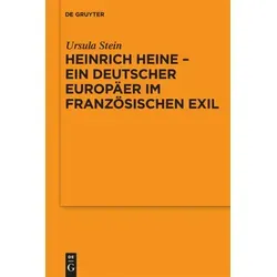 Heinrich Heine - ein deutscher Europäer im französischen Exil von Ursula Stein / De Gruyter / Taschenbuch