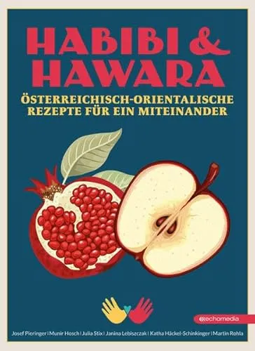 Habibi & Hawara: Österreich-Orientalische Rezepte für ein Miteinander