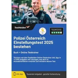 Polizei Österreich Einstellungstest 2025 bestehen: Buch + Online Testtrainer Trainiere mit dem TestHelden Online-Testtrainer inkl. App in +5.000 ... erwartet und meistere deinen Test