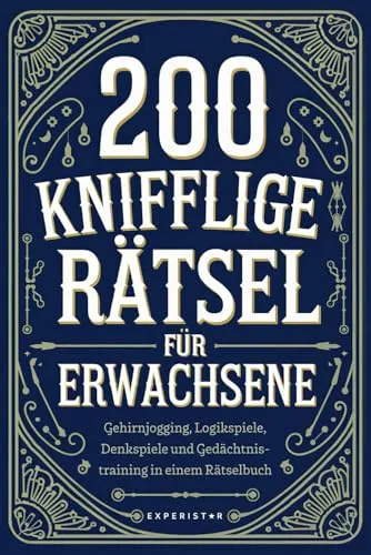 Knifflige Rätsel für Erwachsene: Gehirnjogging und Denkspiele - 200 anspruchsvolle Rätsel für Erwachsene, die Logik und Gedächtnis trainieren und für unterhaltsames Gehirnjogging sorgen. Perfekt für Denksportliebhaber!
