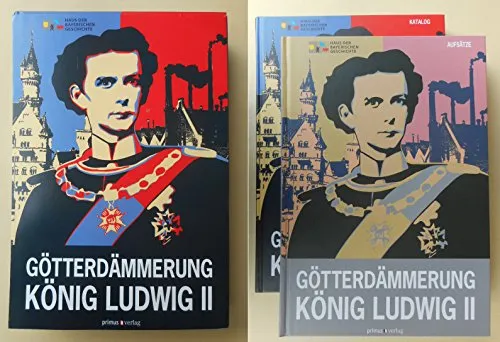 Götterdämmerung. König Ludwig II. und seine Zeit (Aufsatzband und Katalog)