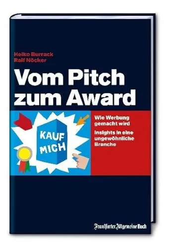 Vom Pitch zum Award: Wie Werbung gemacht wird. Insights in eine ungewöhnliche Branche