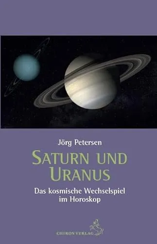 Saturn und Uranus: Das kosmische Wechselspiel im Horoskop (Standardwerke der Astrologie)