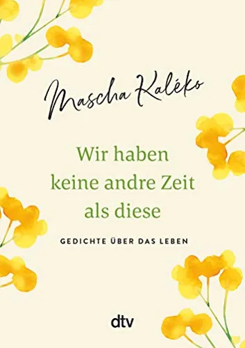 Wir haben keine andre Zeit als diese: Gedichte über das Leben - Anthologie mit bewegenden Gedichten über das Leben, die zum Nachdenken anregen und emotionale Tiefe bieten.