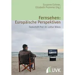 Fernsehen: Europäische Perspektiven Festschrift Prof. Dr. Lothar Mikos - Zweisprachiger Band (deutsch/englisch) mit Beiträgen von Wissenschaftler:innen aus acht europäischen Ländern, der die Vielfalt der Forschung beleuchtet.